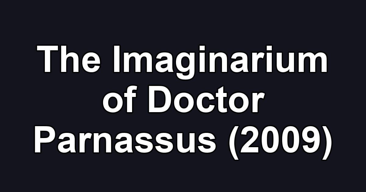 The Imaginarium of Doctor Parnassus (2009)