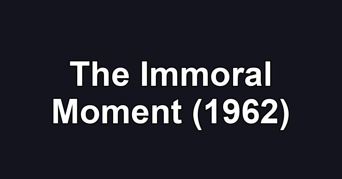 The Immoral Moment (1962)