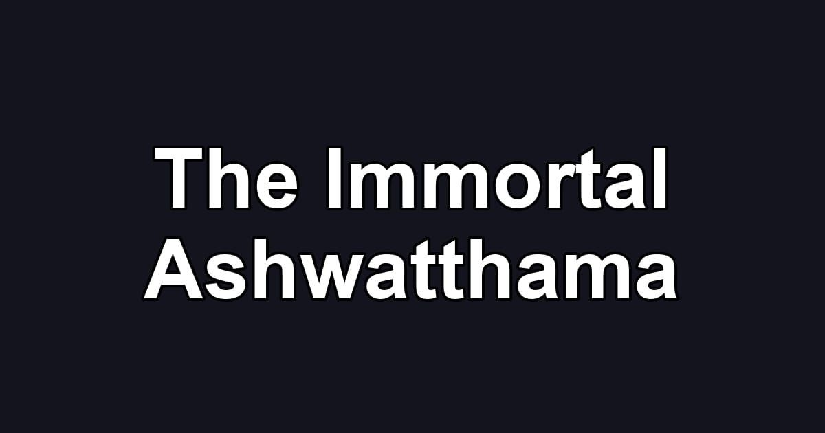 The Immortal Ashwatthama