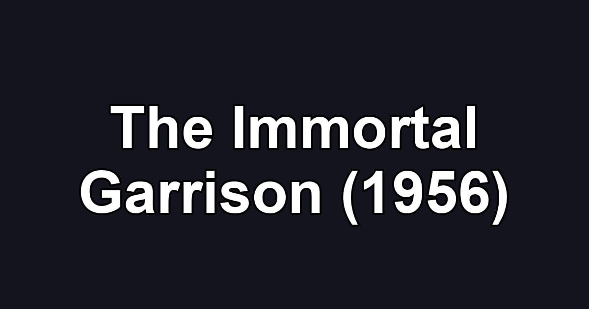 The Immortal Garrison (1956)