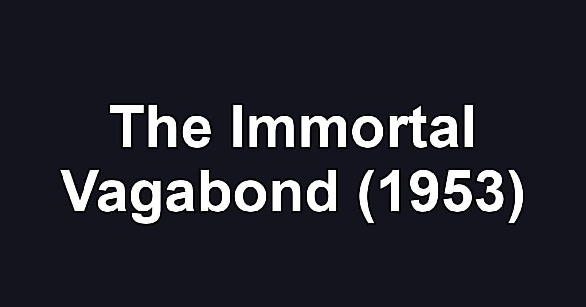The Immortal Vagabond (1953)