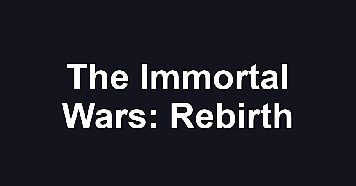 The Immortal Wars: Rebirth