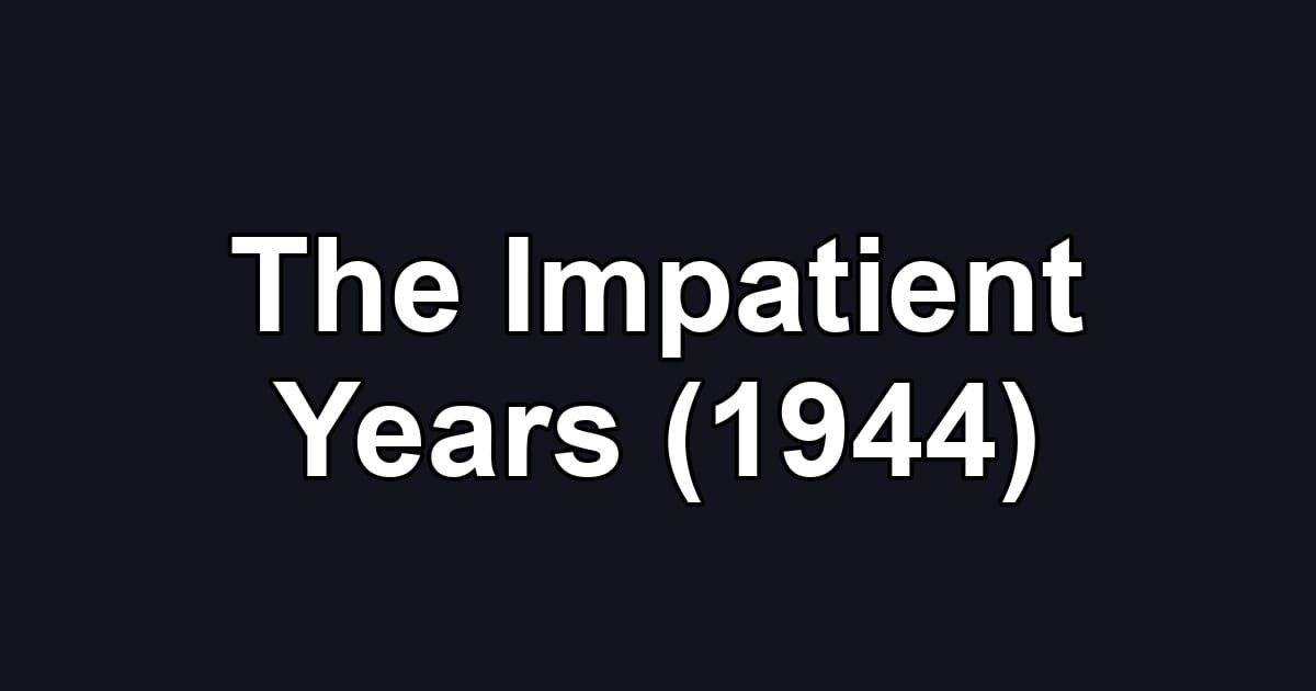 The Impatient Years (1944)