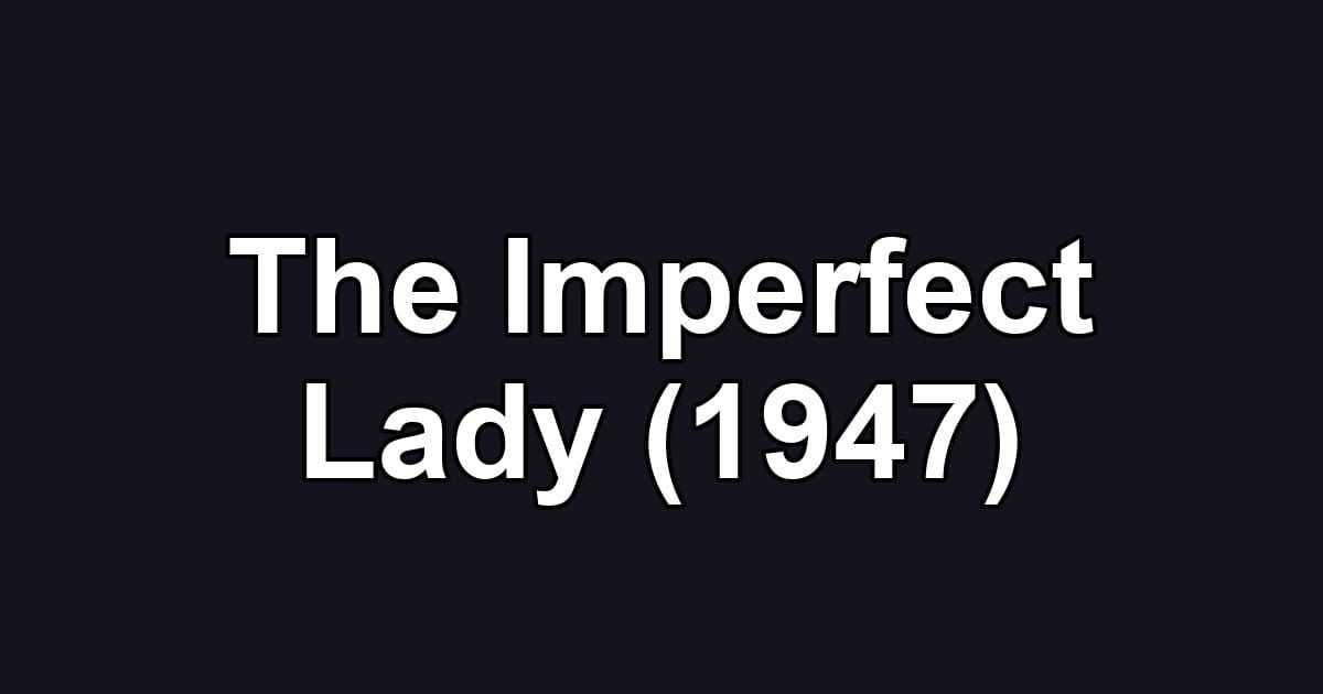 The Imperfect Lady (1947)