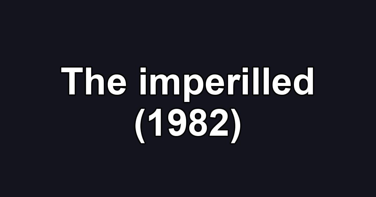 The imperilled (1982)
