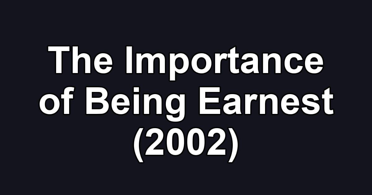 The Importance of Being Earnest (2002)