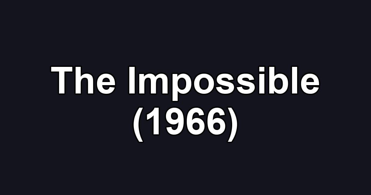 The Impossible (1966)