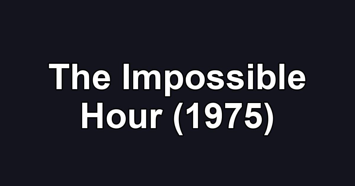 The Impossible Hour (1975)