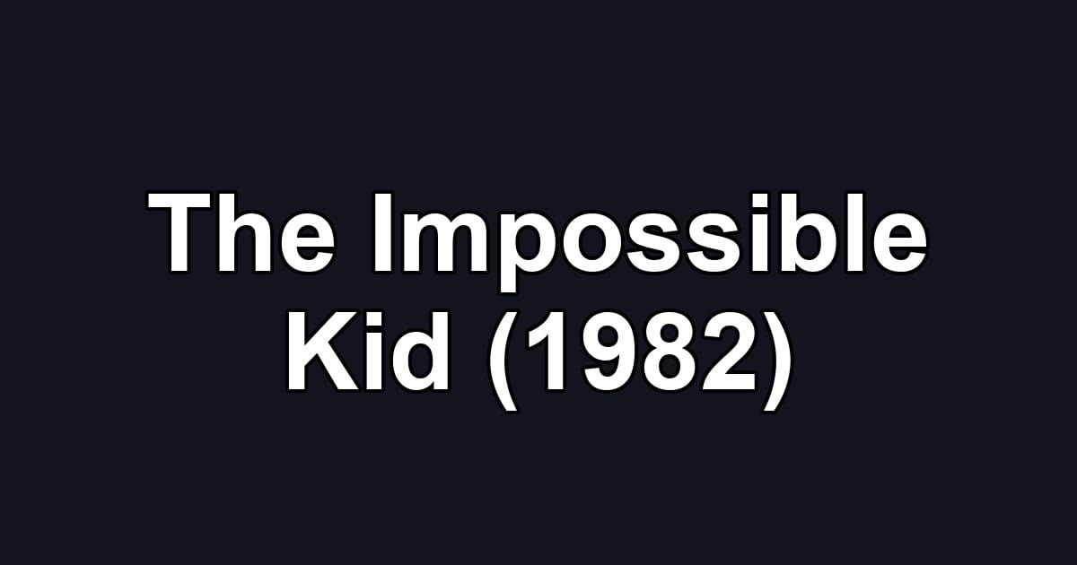 The Impossible Kid (1982)