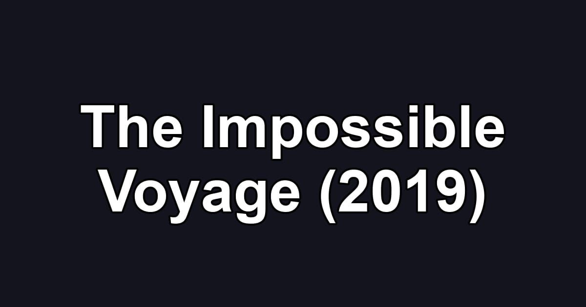 The Impossible Voyage (2019)