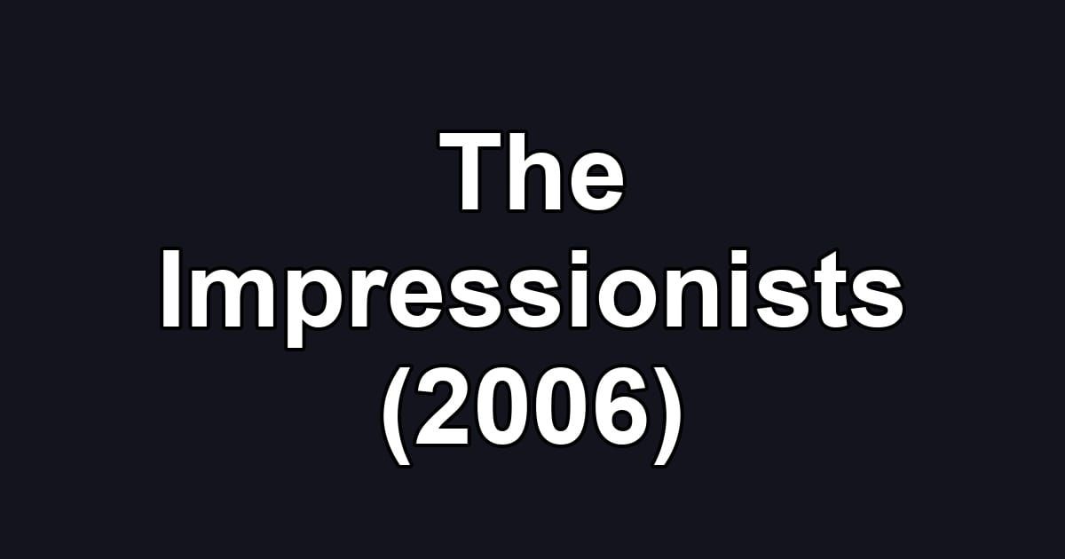 The Impressionists (2006)
