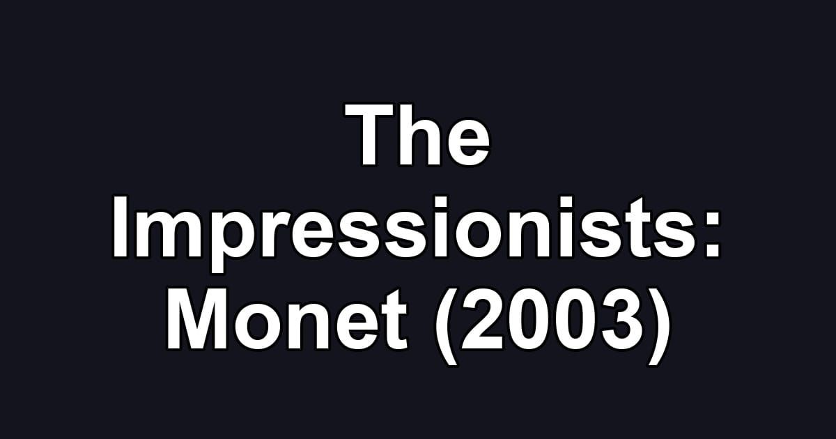 The Impressionists: Monet (2003)