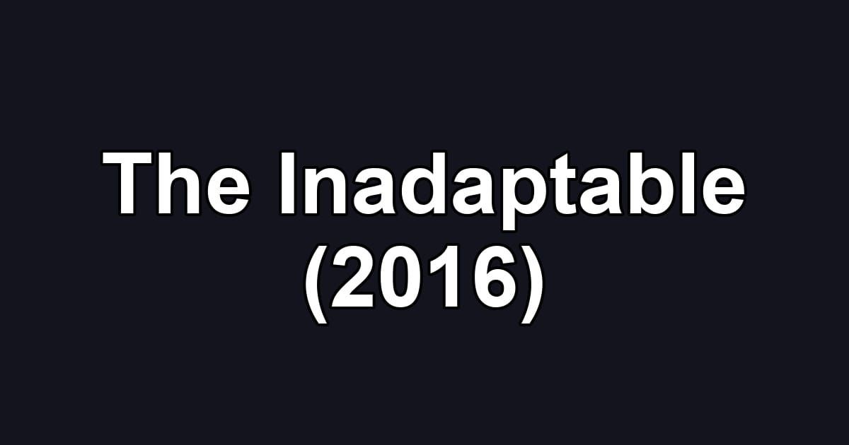 The Inadaptable (2016)