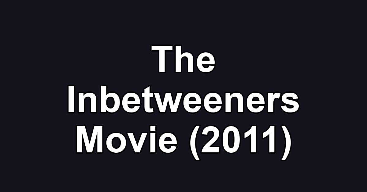 The Inbetweeners Movie (2011)