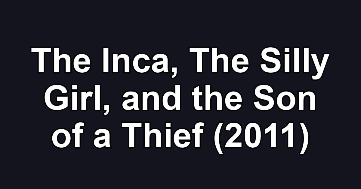 The Inca, The Silly Girl, and the Son of a Thief (2011)