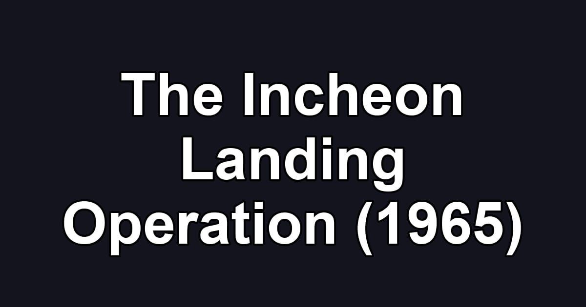The Incheon Landing Operation (1965)
