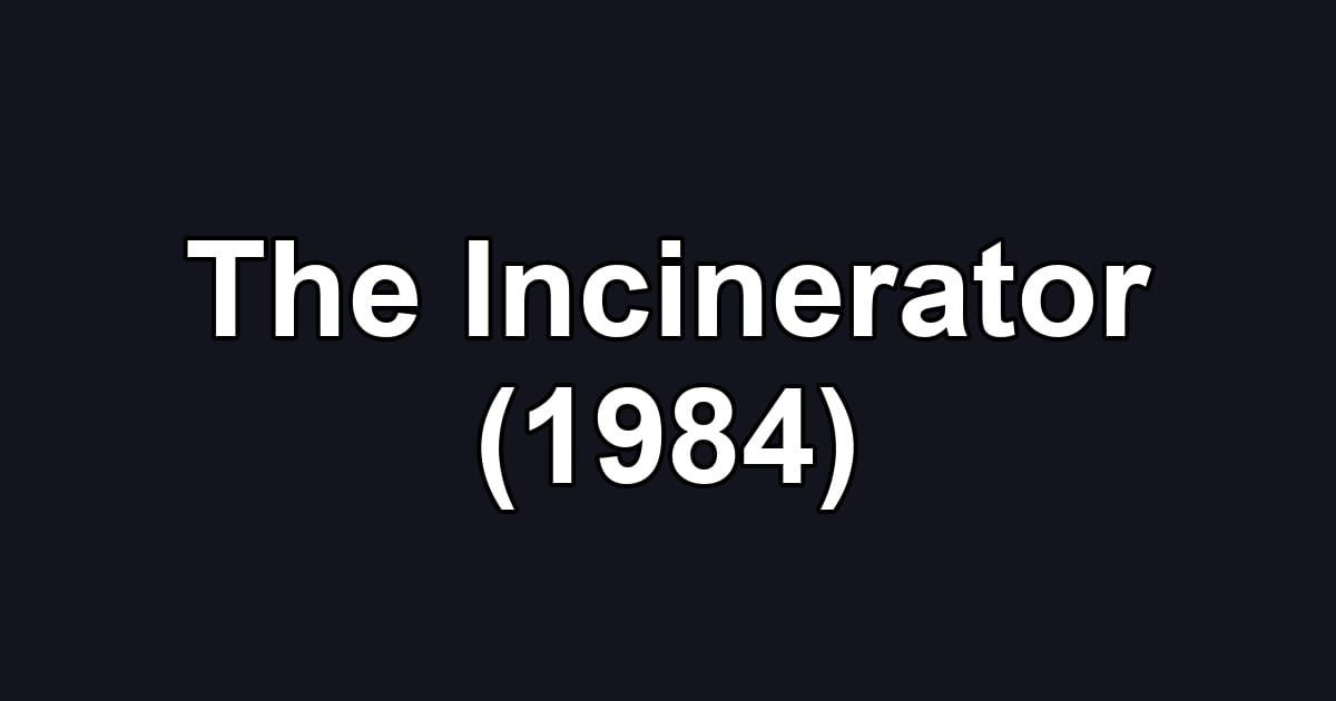 The Incinerator (1984)