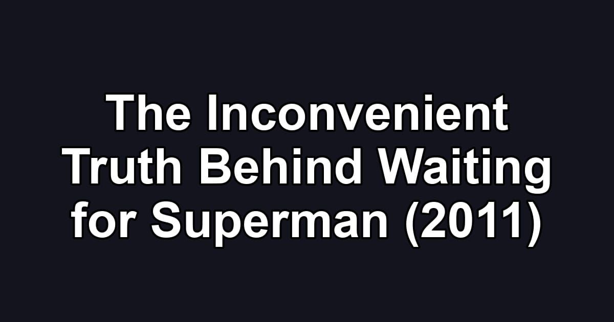 The Inconvenient Truth Behind Waiting for Superman (2011)
