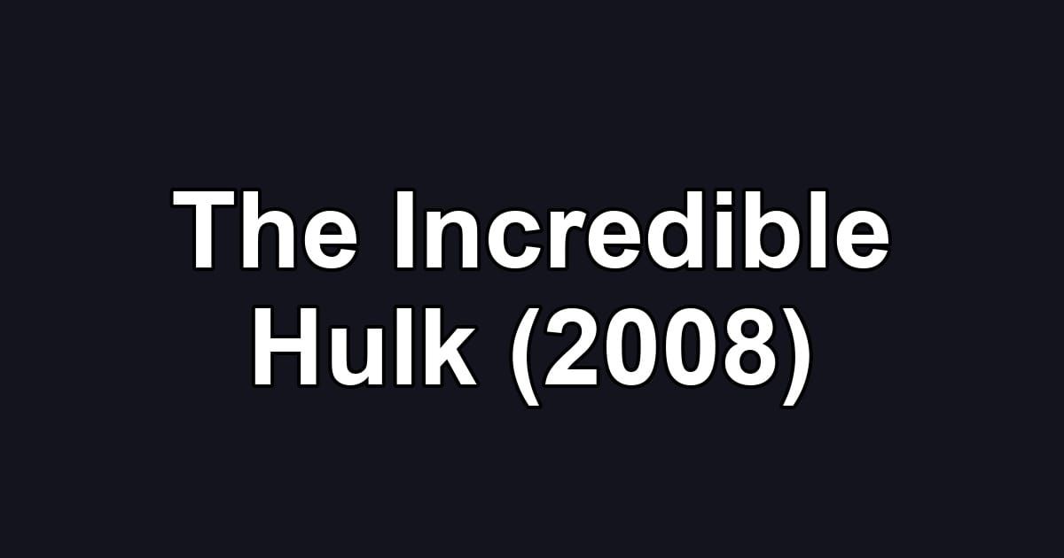 The Incredible Hulk (2008)