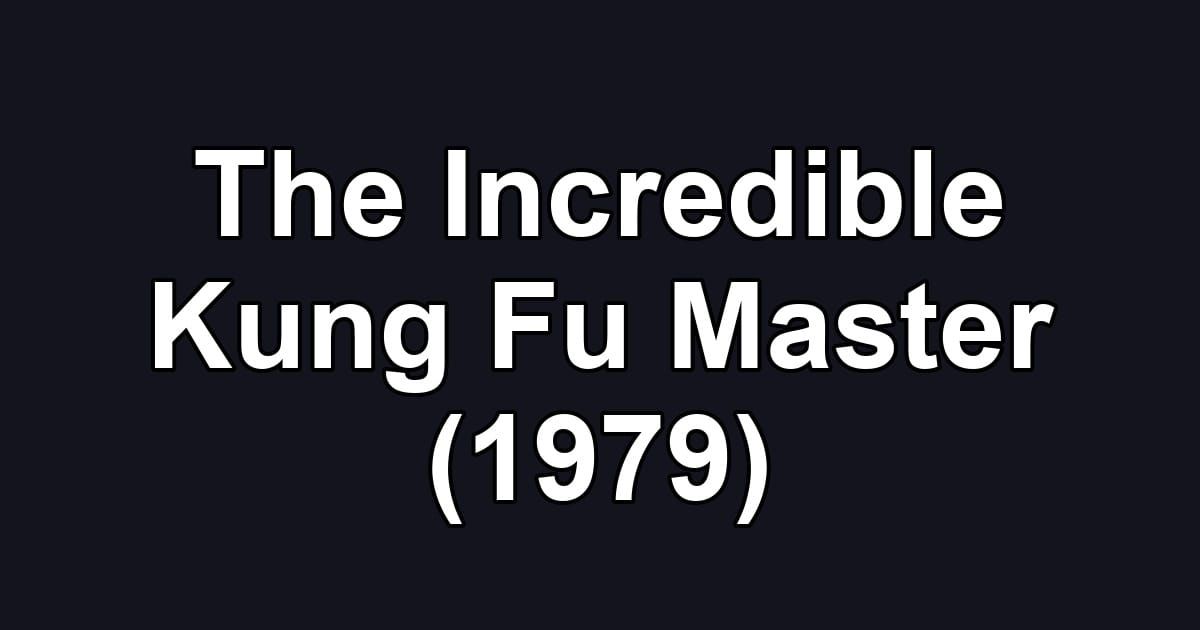 The Incredible Kung Fu Master (1979)