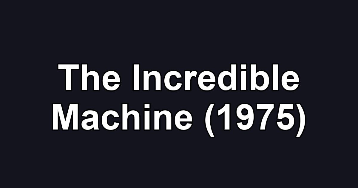 The Incredible Machine (1975)