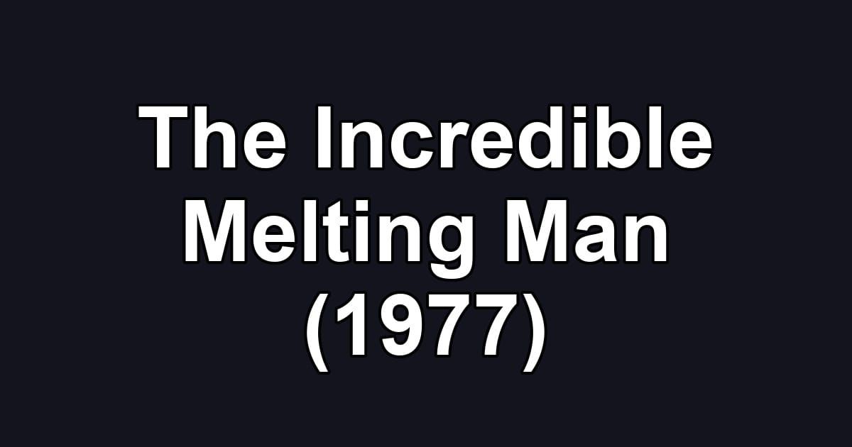 The Incredible Melting Man (1977)