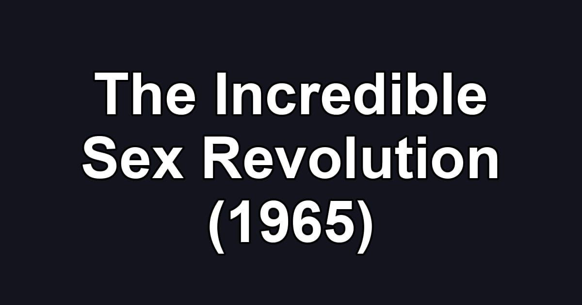 The Incredible Sex Revolution (1965)
