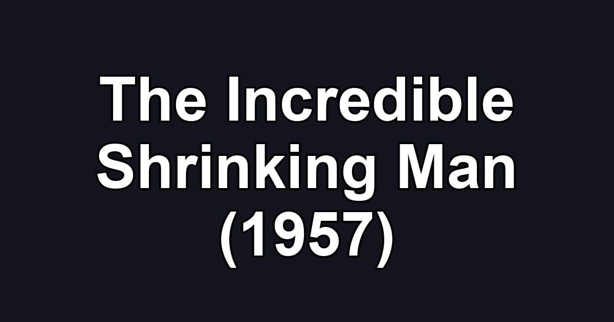 The Incredible Shrinking Man (1957)