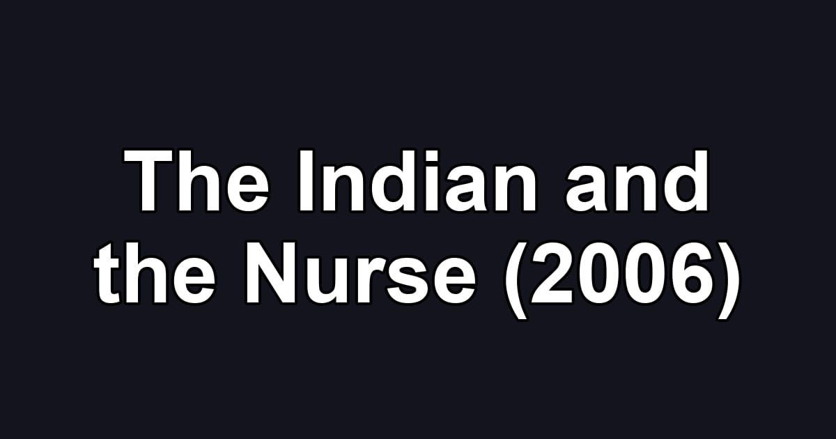 The Indian and the Nurse (2006)