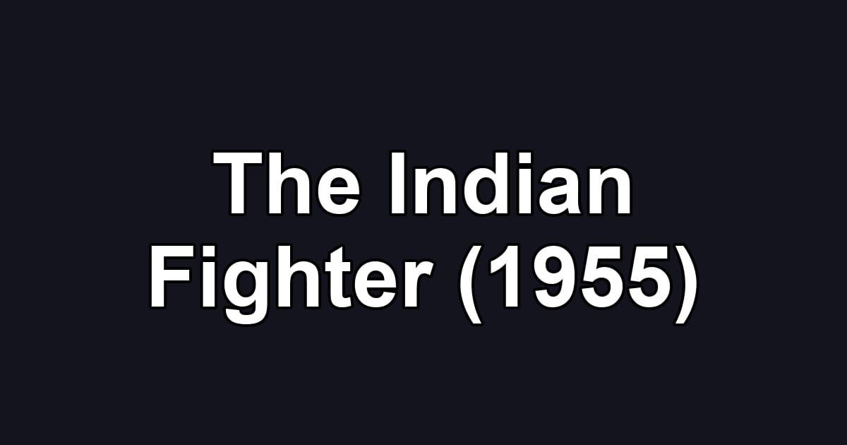 The Indian Fighter (1955)