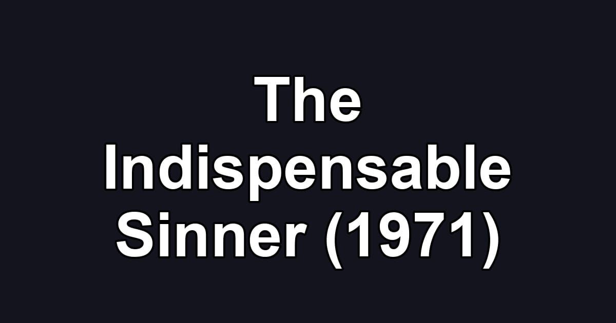 The Indispensable Sinner (1971)
