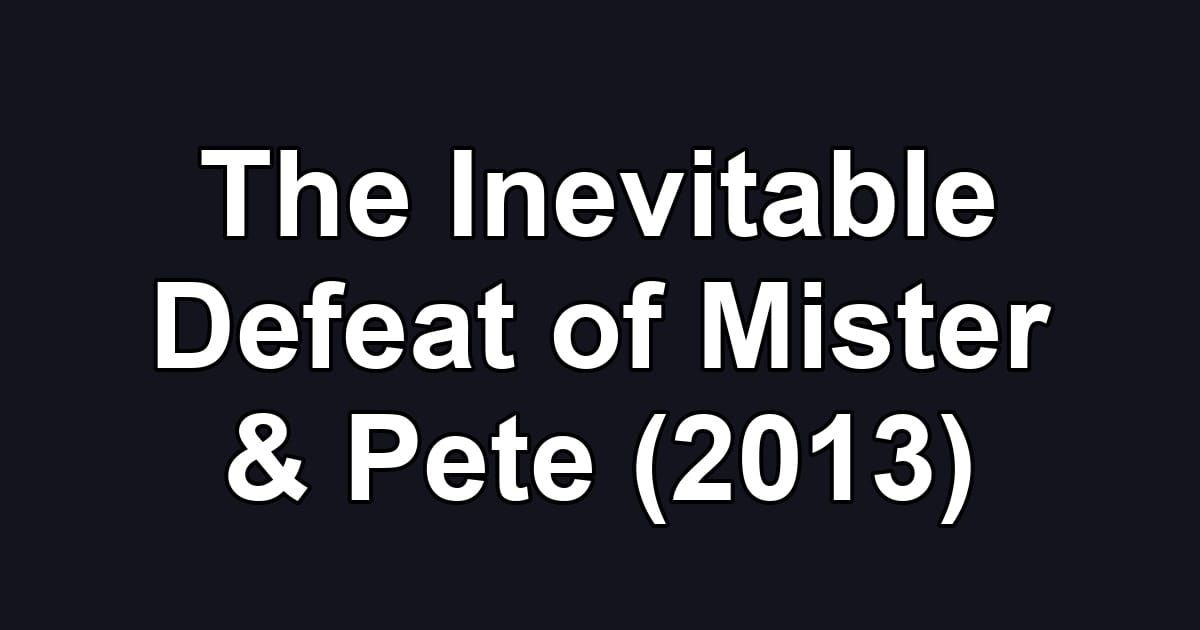 The Inevitable Defeat of Mister & Pete (2013)