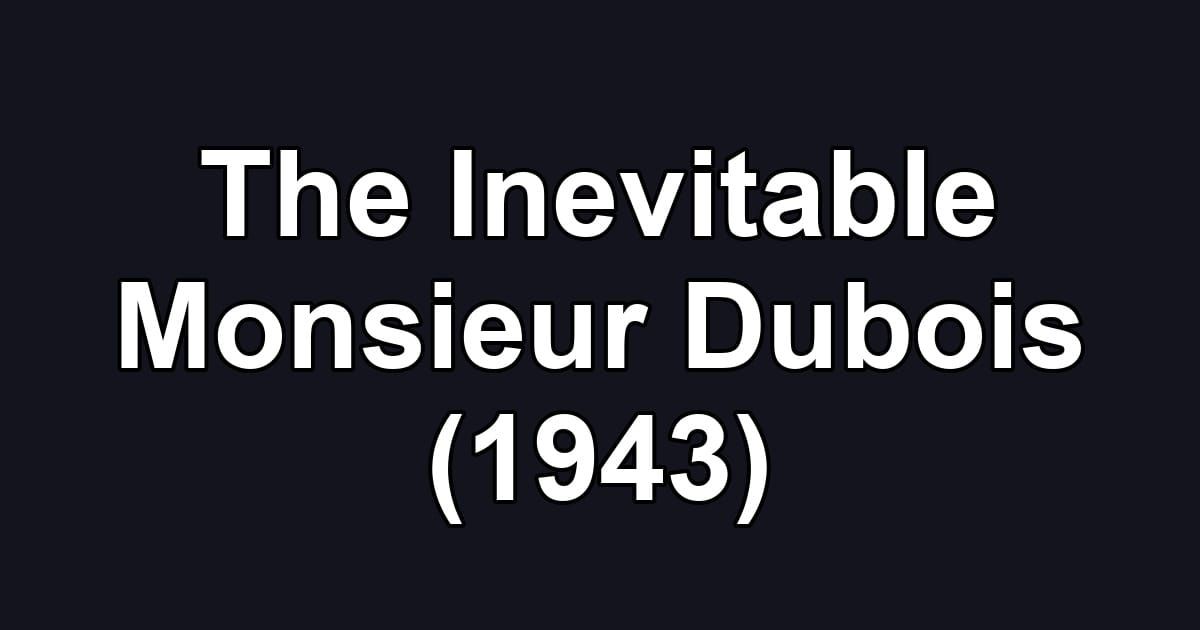 The Inevitable Monsieur Dubois (1943)