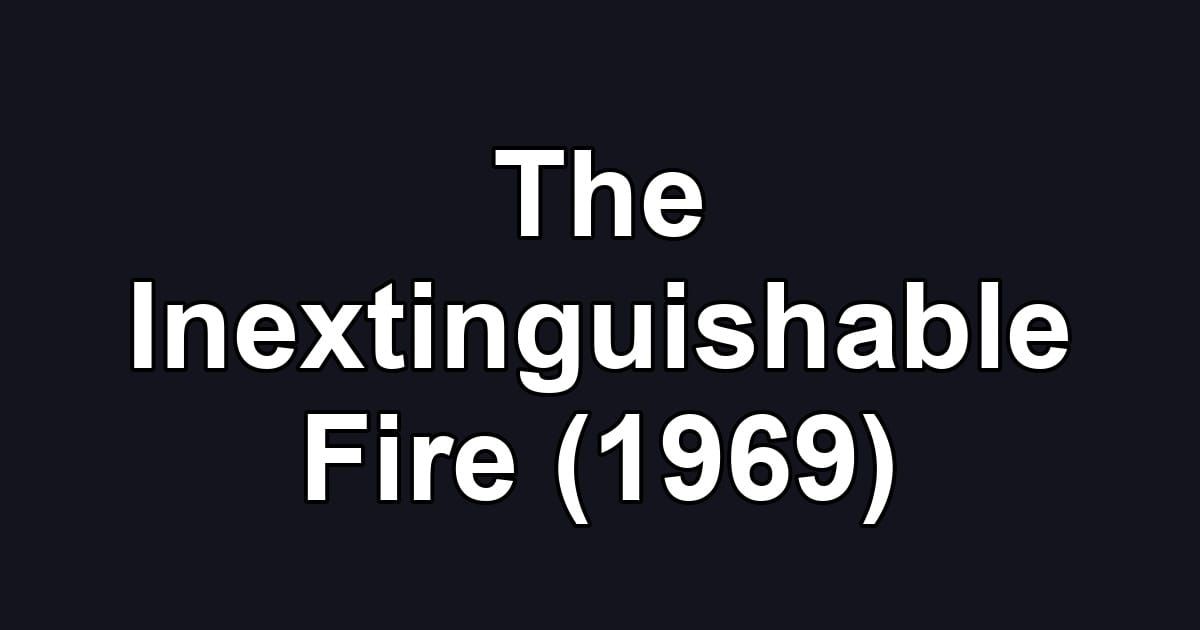 The Inextinguishable Fire (1969)