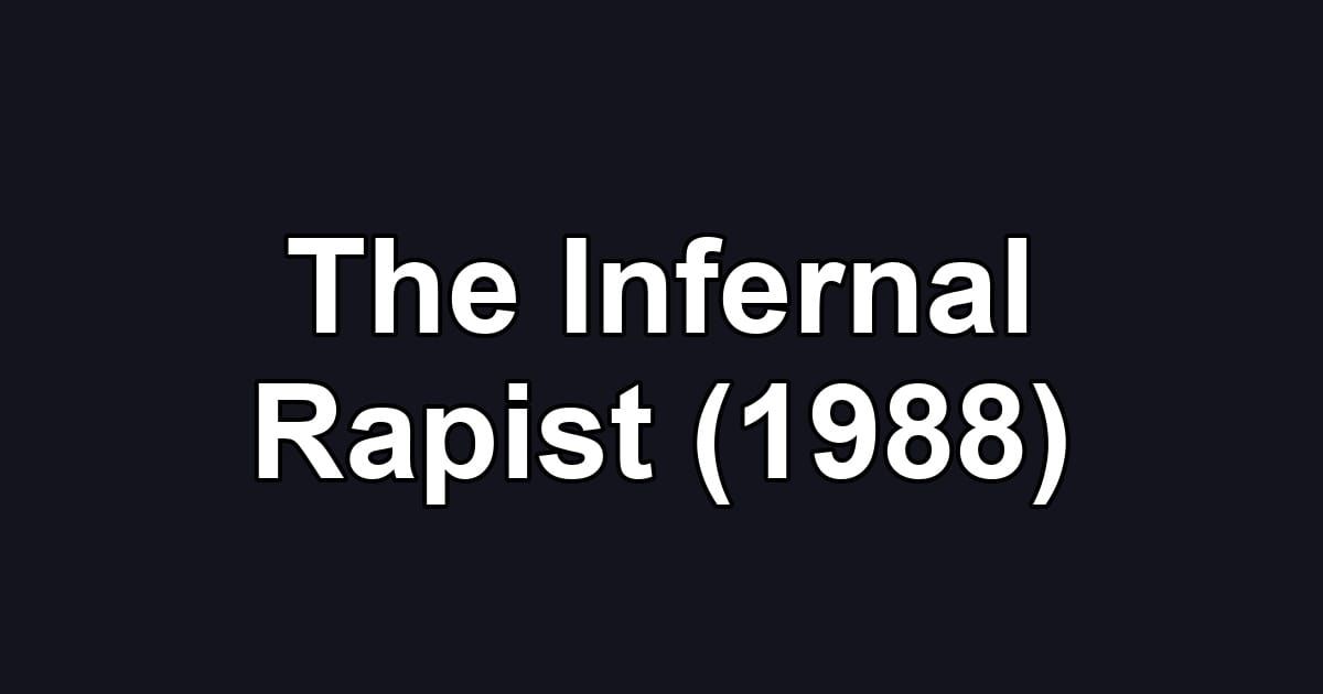 The Infernal Rapist (1988)