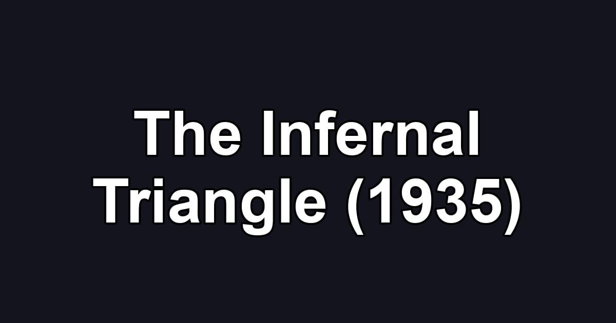 The Infernal Triangle (1935)