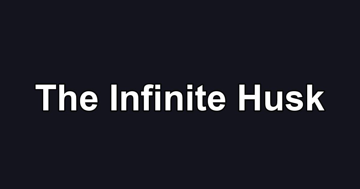 The Infinite Husk