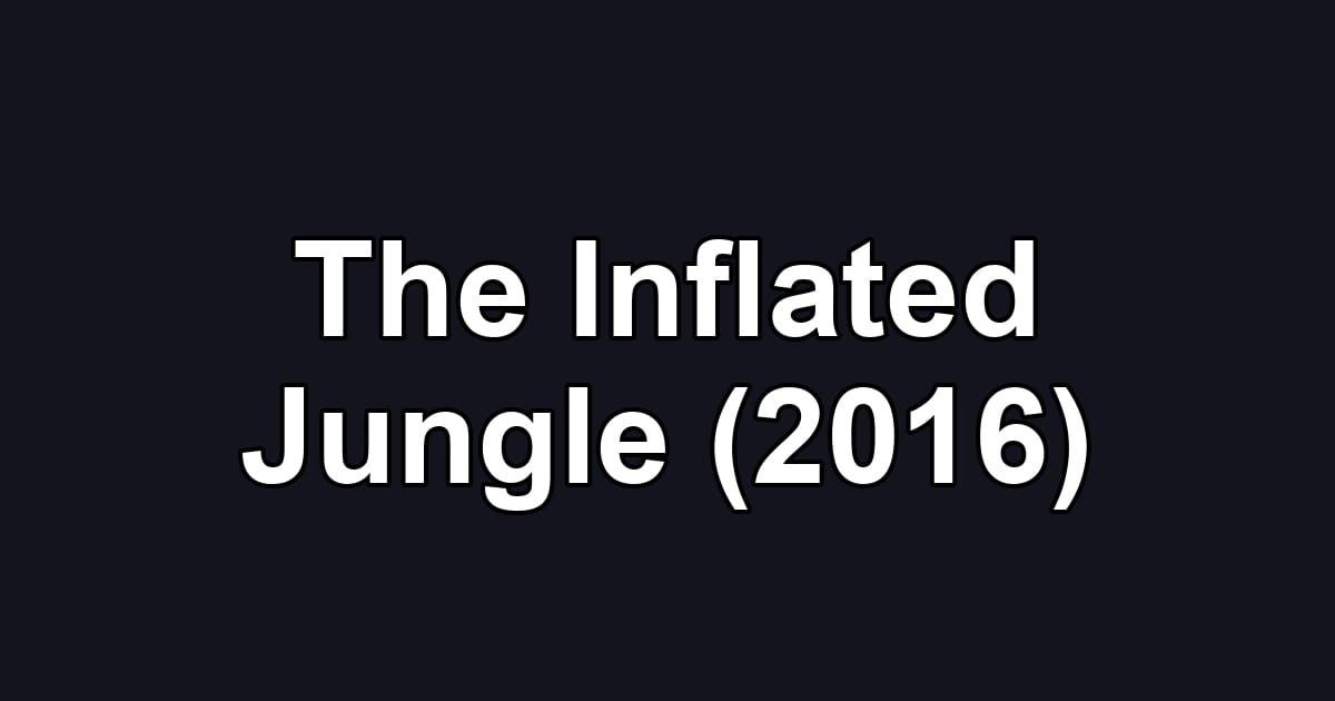 The Inflated Jungle (2016)
