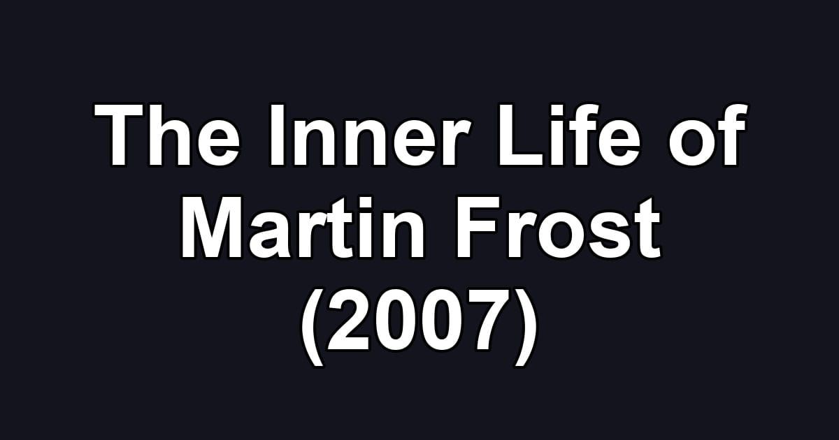 The Inner Life of Martin Frost (2007)
