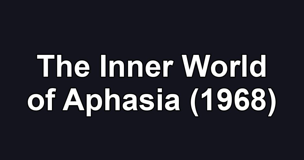 The Inner World of Aphasia (1968)