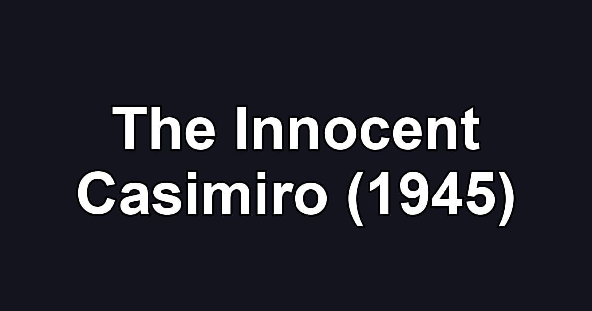 The Innocent Casimiro (1945)