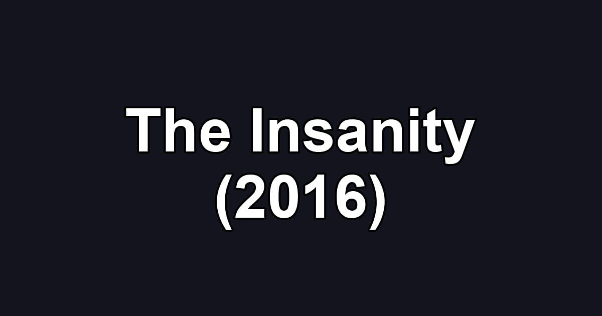 The Insanity (2016)