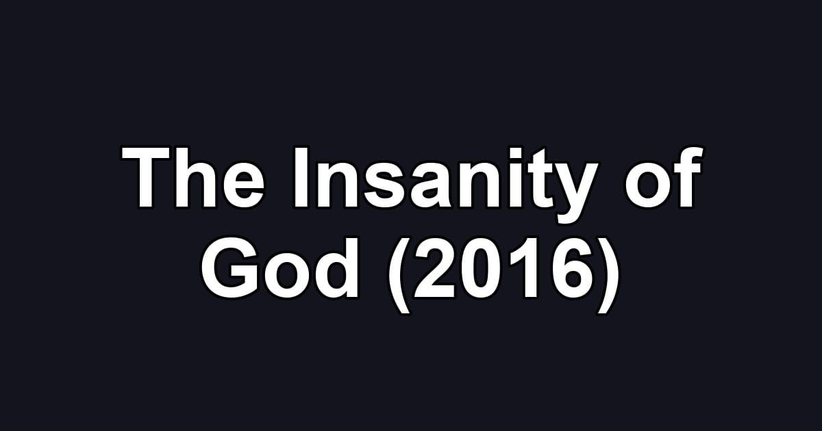 The Insanity of God (2016)