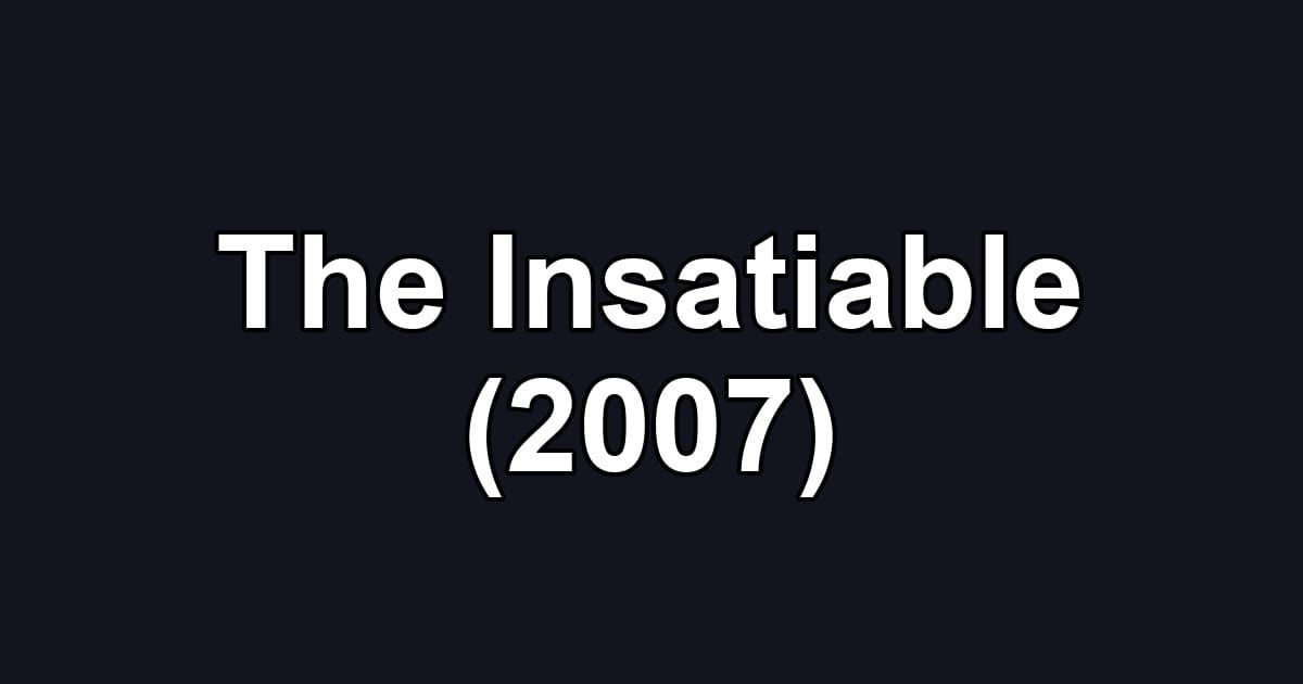 The Insatiable (2007)