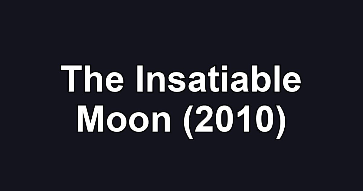 The Insatiable Moon (2010)
