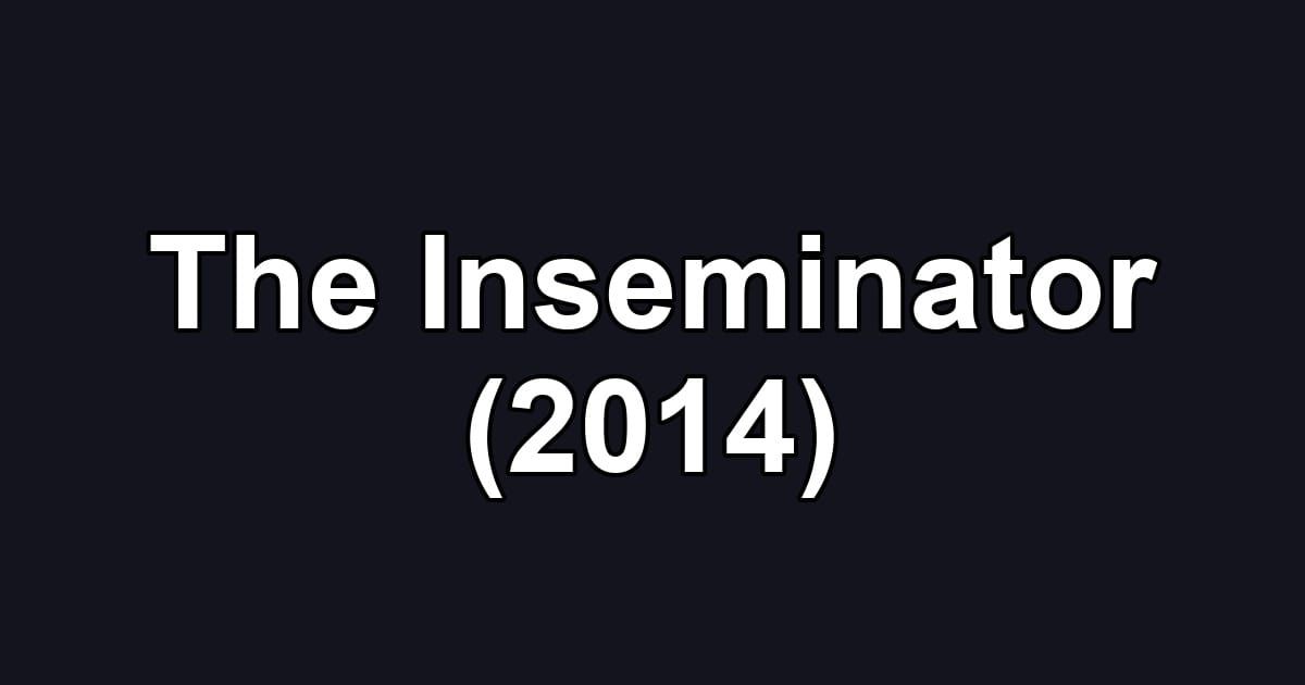The Inseminator (2014)