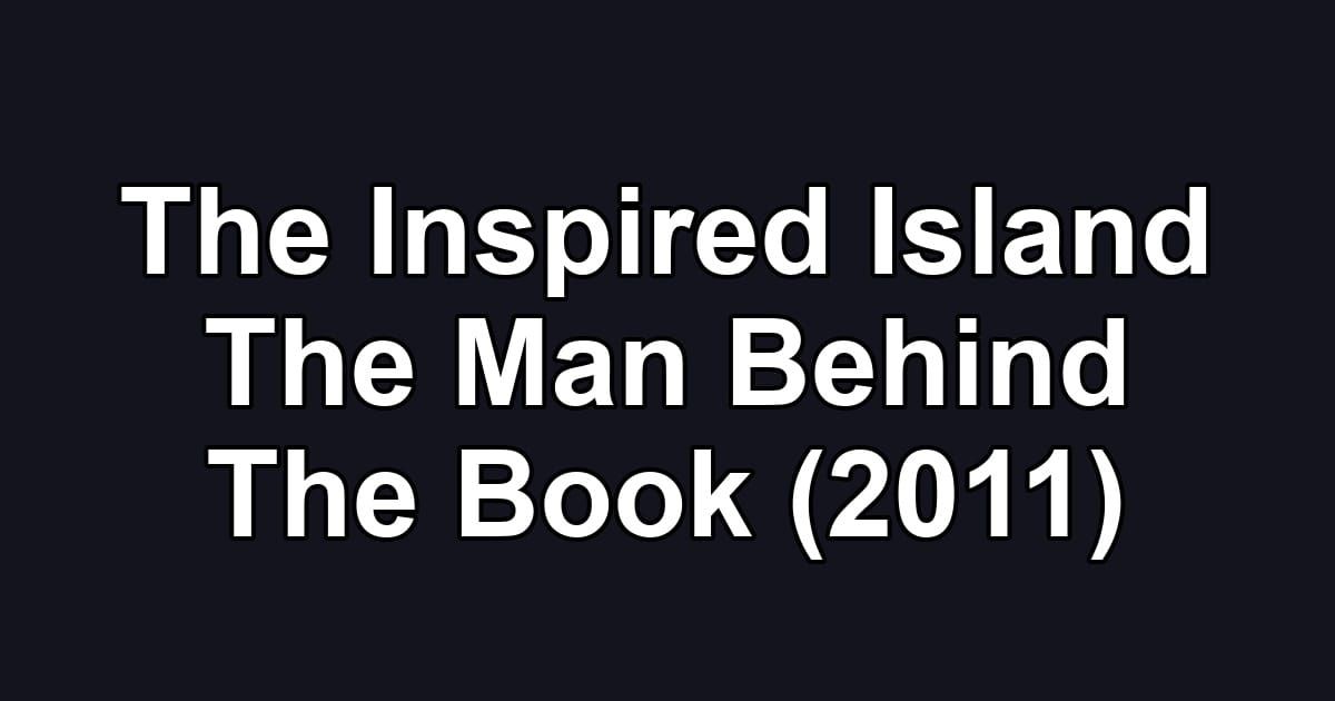 The Inspired Island The Man Behind The Book (2011)