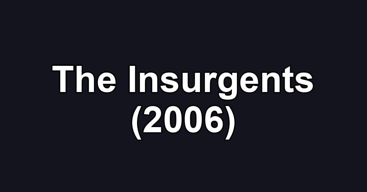 The Insurgents (2006)