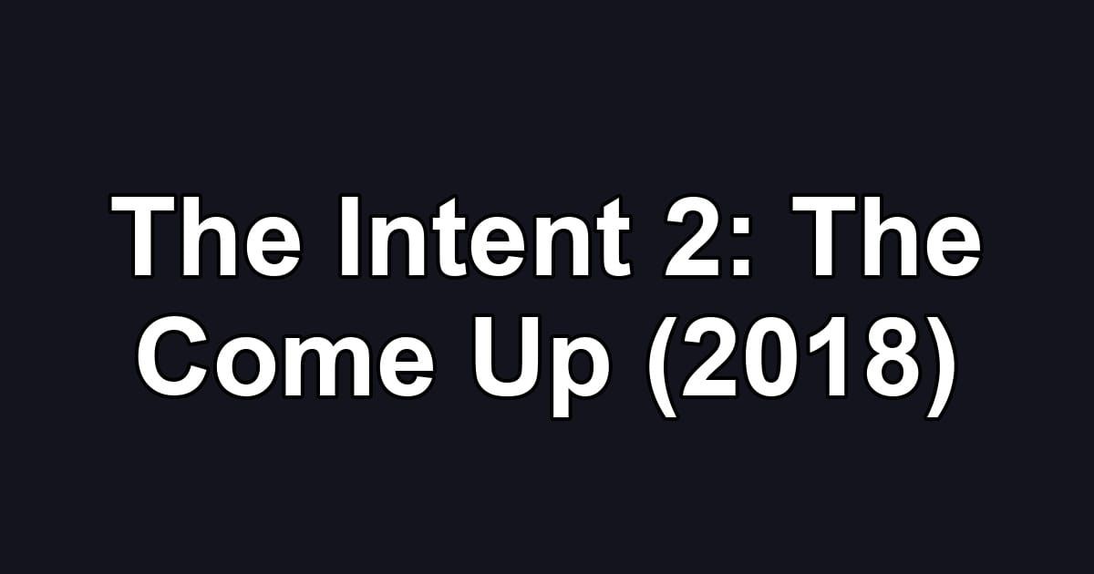 The Intent 2: The Come Up (2018)