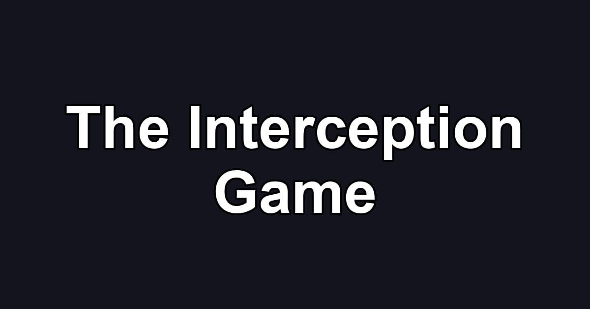 The Interception Game